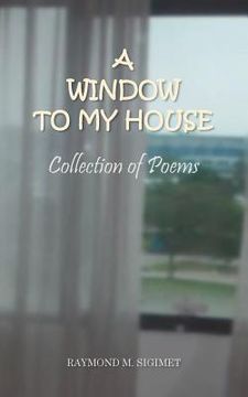 portada A Window to My House: Collection of Poems (in English)