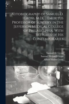 portada Autobiography of Samuel D. Gross, M.D., ... Emeritus Professor of Surgery in the Jefferson Medical College of Philadelphia. With Sketches of His Conte (in English)