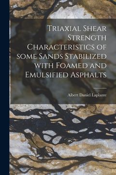 portada Triaxial Shear Strength Characteristics of Some Sands Stabilized With Foamed and Emulsified Asphalts (en Inglés)