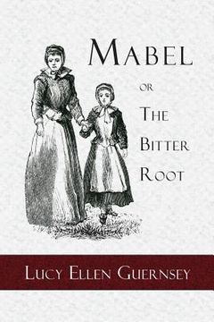 portada Mabel or the Bitter Root: A Tale of the Times of James the First (in English)
