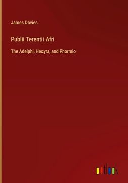 portada Publii Terentii Afri: The Adelphi, Hecyra, and Phormio (en Inglés)