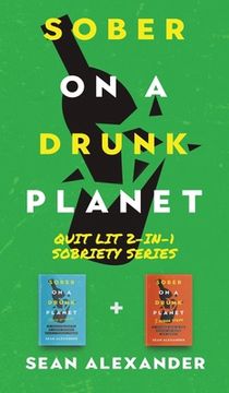 portada Sober On A Drunk Planet: Quit Lit 2-In-1 Sobriety Series: An Uncommon Alcohol Self-Help Guide For Sober Curious Through To Alcohol Addiction Re (in English)