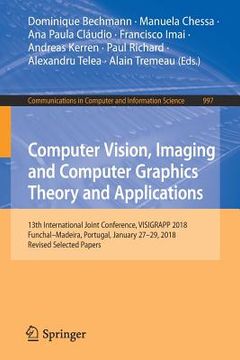 portada Computer Vision, Imaging and Computer Graphics Theory and Applications: 13th International Joint Conference, Visigrapp 2018 Funchal-Madeira, Portugal,