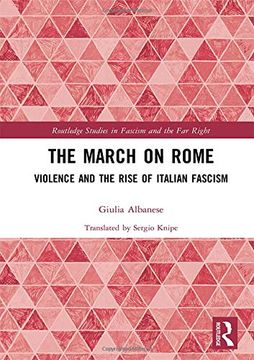 portada The March on Rome: Violence and the Rise of Italian Fascism (Routledge Studies in Fascism and the far Right) (en Inglés)