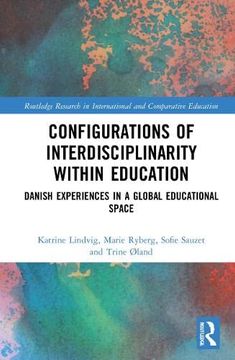 portada Configurations of Interdisciplinarity Within Education: Danish Experiences in a Global Educational Space (Routledge Research in International and Comparative Education) (en Inglés)