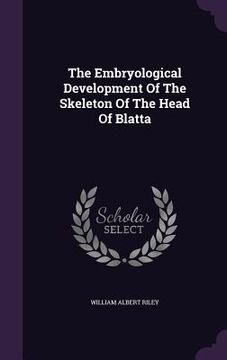 portada The Embryological Development Of The Skeleton Of The Head Of Blatta (en Inglés)