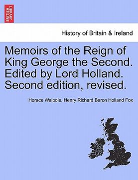 portada memoirs of the reign of king george the second. edited by lord holland. second edition, revised. (en Inglés)