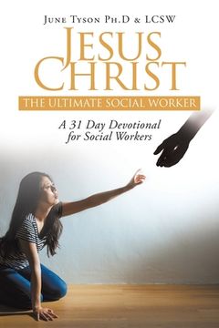 portada Jesus Christ: The Ultimate Social Worker: A 31 Day Devotional for Social Workers (en Inglés)