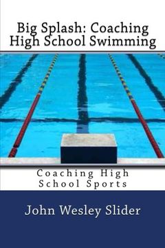portada Big Splash: Coaching High School Swimming: Coaching High School Sports (in English)