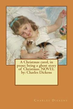 portada A Christmas carol, in prose; being a ghost story of Christmas. NOVEL by: Charles Dickens (in English)