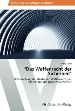 portada "Das Waffenrecht der Sicherheit": Untersuchung des deutschen Waffenrechts im Kontext mit der privaten Sicherheit