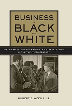 portada Business in Black and White: American Presidents and Black Entrepreneurs in the Twentieth Century 