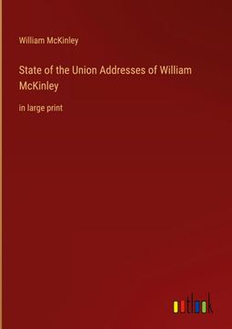 portada State of the Union Addresses of William Mckinley: In Large Print (in English)