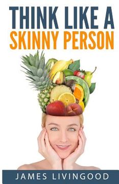 portada Think Like a Skinny Person (en Inglés)