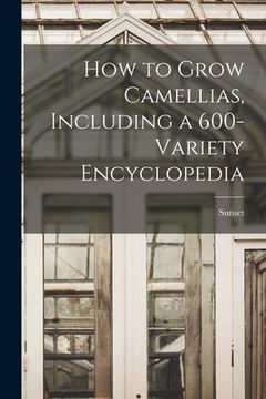 portada How to Grow Camellias, Including a 600-variety Encyclopedia (en Inglés)