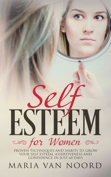 portada Self Esteem for Women: Proven Techniques and Habits to Grow Your Self-Esteem, Assertiveness and Confidence in Just 60 Days (en Inglés)