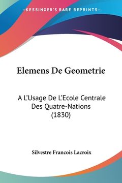 portada Elemens De Geometrie: A L'Usage De L'Ecole Centrale Des Quatre-Nations (1830) (en Francés)