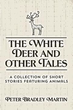 portada The White Deer and Other Tales: A Collection of Short Stories Featuring Animals (en Inglés)