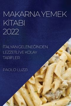 portada Makarna Yemek Kİtabi 2022: İtalyan GeleneĞİnden Lezzetlİ Ve Kolay Tarİfler (en Turco)