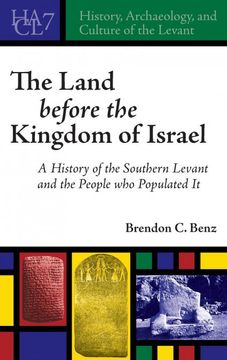 portada The Land Before the Kingdom of Israel: A History of the Southern Levant and the People who Populated it (History, Archaeology, and Culture of the Levant) (en Inglés)