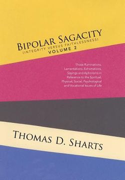 portada Bipolar Sagacity (Integrity Versus Faithlessness) Volume 2: Those Ruminations, Lamentations, Exhortations, Sayings and Aphorisms in Reference to the S (in English)