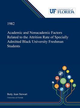 portada Academic and Nonacademic Factors Related to the Attrition Rate of Specially Admitted Black University Freshman Students (en Inglés)