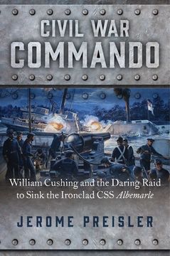 portada Civil War Commando: William Cushing and the Daring Raid to Sink the Ironclad CSS Albemarle (en Inglés)