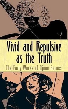 portada Vivid and Repulsive as the Truth: The Early Works of Djuna Barnes