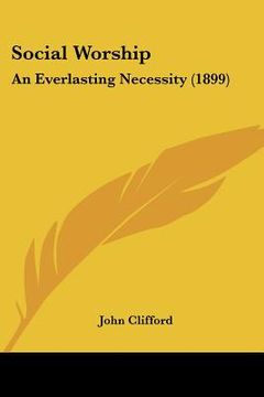 portada social worship: an everlasting necessity (1899) an everlasting necessity (1899) (en Inglés)