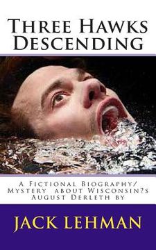 portada Three Hawks Descending: A Fictional Biography/Mystery about Wisconsin's August Derleth by (en Inglés)