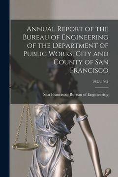portada Annual Report of the Bureau of Engineering of the Department of Public Works, City and County of San Francisco; 1932-1934 (en Inglés)