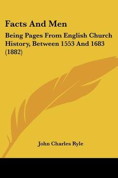 portada facts and men: being pages from english church history, between 1553 and 1683 (1882) (in English)