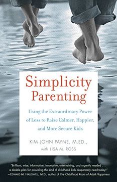 portada Simplicity Parenting: Using the Extraordinary Power of Less to Raise Calmer, Happier, and More Secure Kids (en Inglés)
