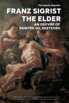 portada Franz Sigrist the Elder: An Oeuvre of Painted Oil Sketches (en Inglés)