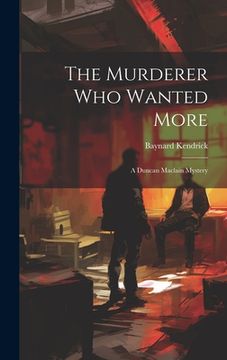 portada The Murderer Who Wanted More: A Duncan Maclain Mystery (en Inglés)