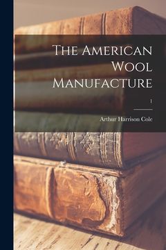portada The American Wool Manufacture; 1 (en Inglés)