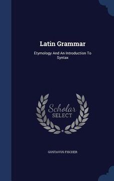 portada Latin Grammar: Etymology And An Introduction To Syntax