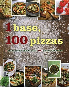 portada 1 Base, 100 Pizzas: 1 Unica Receta Basica Para 100 Pizzas Diferente
