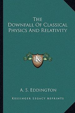 portada the downfall of classical physics and relativity (in English)