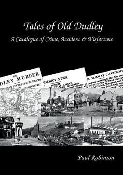 portada Tales of Old Dudley - A Catalogue of Crime, Accident & Misfortune (en Inglés)