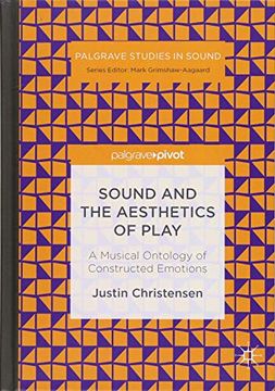 portada Sound and the Aesthetics of Play: A Musical Ontology of Constructed Emotions (Palgrave Studies in Sound) (en Inglés)
