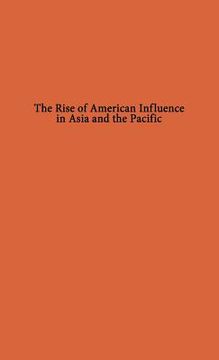 portada the rise of american influence in asia and the pacific (en Inglés)