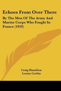 portada echoes from over there: by the men of the army and marine corps who fought in france (1919) (en Inglés)