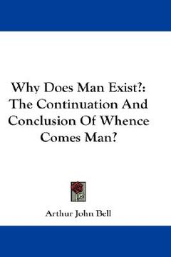 portada why does man exist?: the continuation and conclusion of whence comes man? (en Inglés)