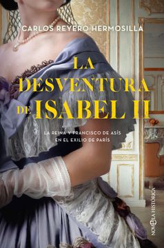 portada La Desventura de Isabel ii: La Reina y Francisco de Asis en el Exilio de Paris