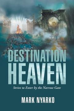 portada Destination Heaven: Strive to Enter by the Narrow Gate (in English)