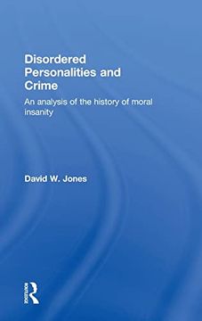 portada Disordered Personalities and Crime: An Analysis of the History of Moral Insanity (en Inglés)