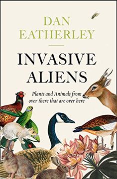 portada Invasive Aliens: The Plants and Animals from Over There That Are Over Here