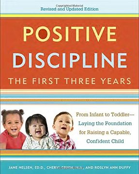 portada Positive Discipline: The First Three Years, Revised and Updated Edition: From Infant to Toddler--Laying the Foundation for Raising a Capable, Confident (en Inglés)