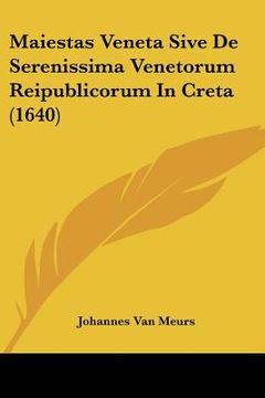portada Maiestas Veneta Sive De Serenissima Venetorum Reipublicorum In Creta (1640) (en Latin)